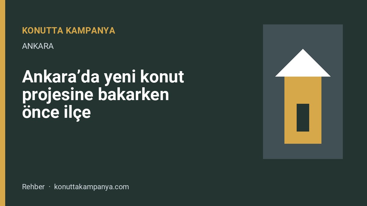 Ankara’da yeni konut projesine bakarken önce ilçe