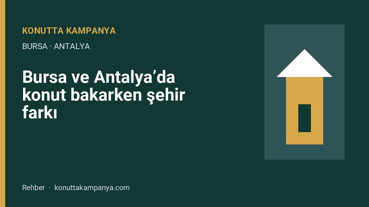 Bursa ve Antalya’da konut bakarken şehir farkı