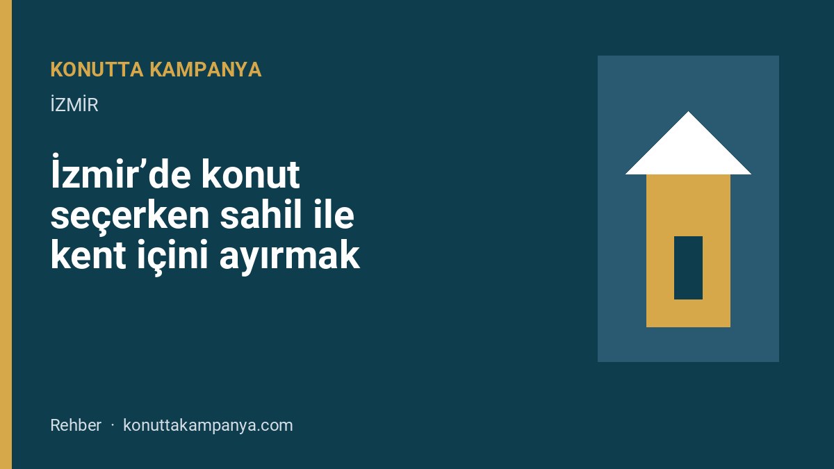 İzmir’de konut seçerken sahil ile kent içini ayırmak