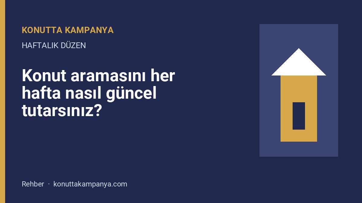 Konut aramasının haftalık üç durakta güncellendiğini gösteren görsel