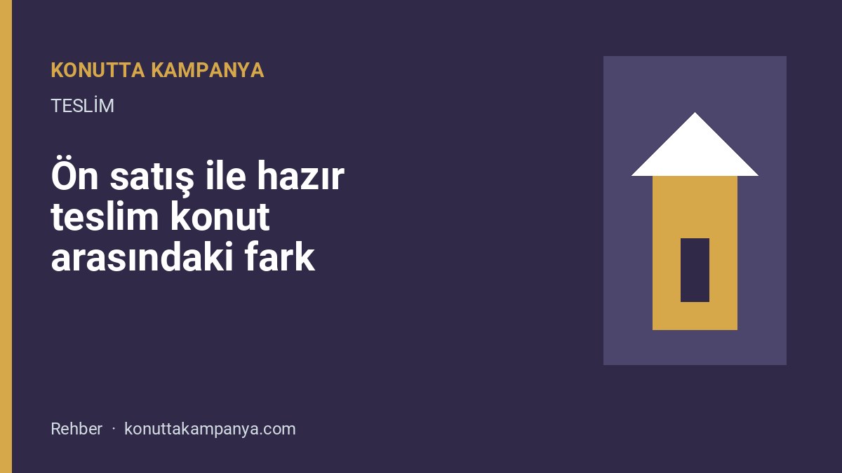 Ön satış ile hazır teslim konut arasındaki farkı gösteren görsel